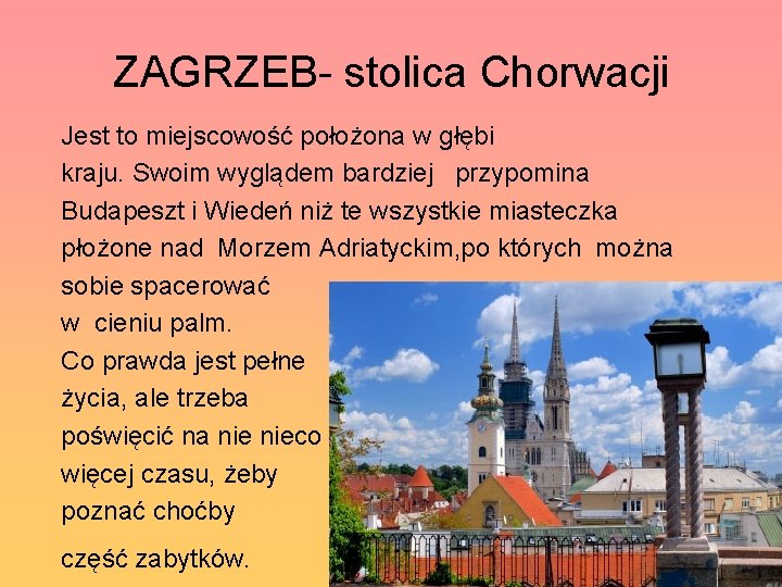 ZAGRZEB- stolica Chorwacji Jest to miejscowość położona w głębi kraju. Swoim wyglądem bardziej przypomina