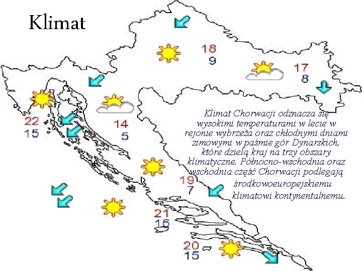 Klimat Chorwacji odznacza się wysokimi temperaturami w lecie w rejonie wybrzeża oraz chłodnymi dniami