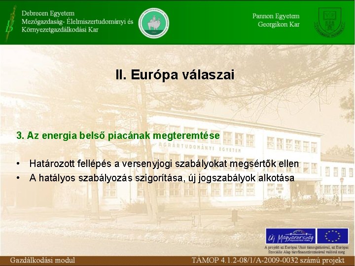 II. Európa válaszai 3. Az energia belső piacának megteremtése • Határozott fellépés a versenyjogi