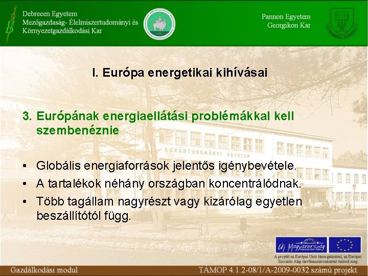 I. Európa energetikai kihívásai 3. Európának energiaellátási problémákkal kell szembenéznie • Globális energiaforrások jelentős