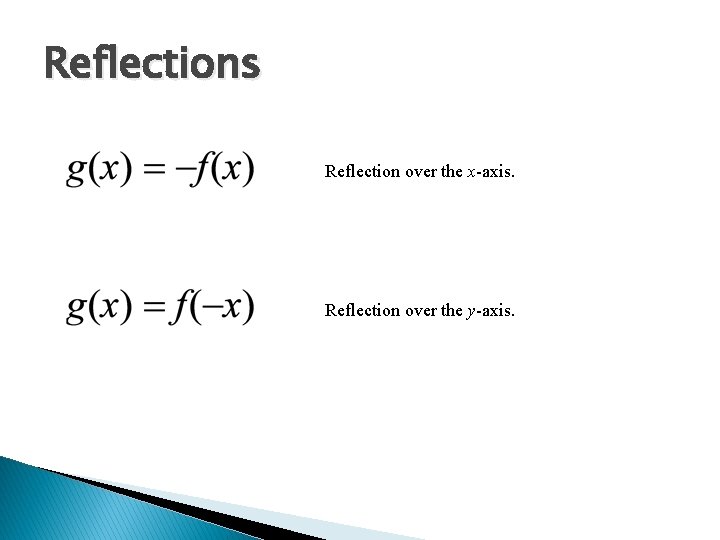 Reflections Reflection over the x-axis. Reflection over the y-axis. 