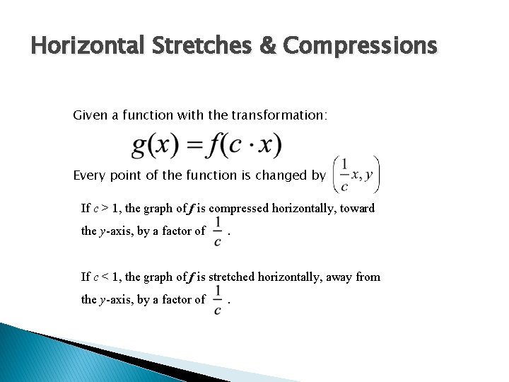 Horizontal Stretches & Compressions Given a function with the transformation: Every point of the