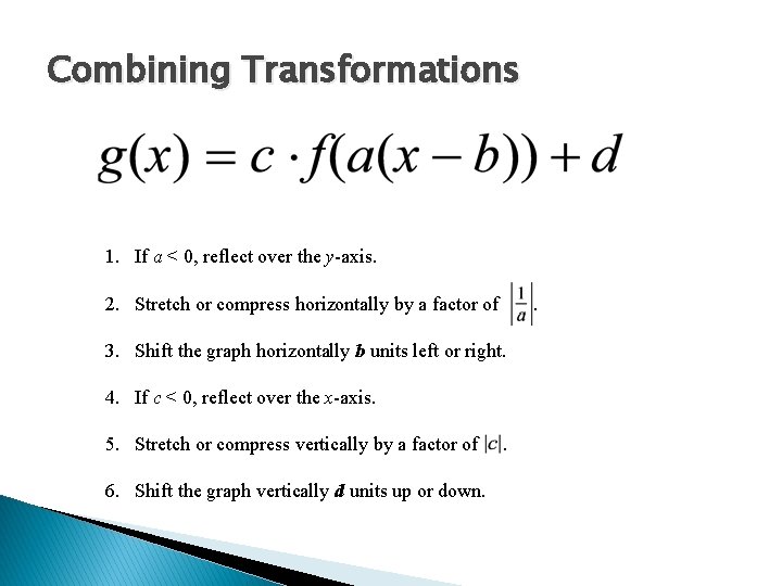 Combining Transformations 1. If a < 0, reflect over the y-axis. 2. Stretch or