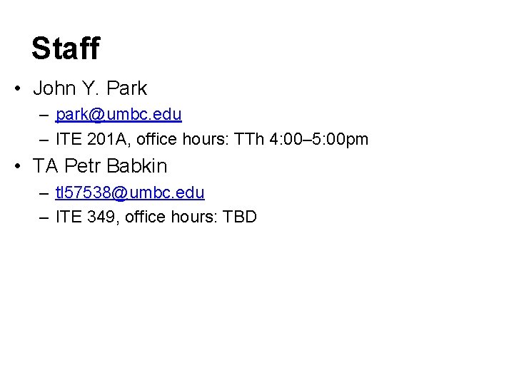 Staff • John Y. Park – park@umbc. edu – ITE 201 A, office hours: