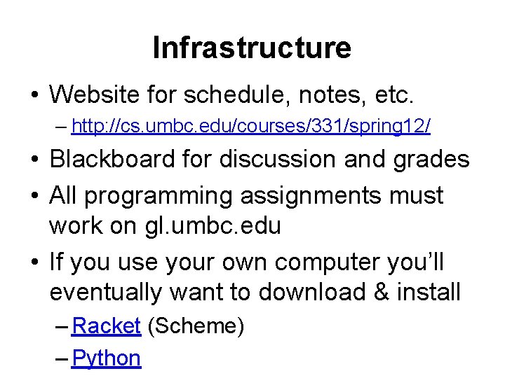 Infrastructure • Website for schedule, notes, etc. – http: //cs. umbc. edu/courses/331/spring 12/ •
