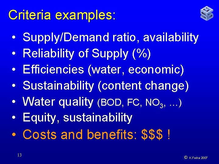 Criteria examples: • • • Supply/Demand ratio, availability Reliability of Supply (%) Efficiencies (water,