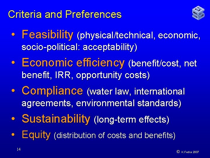 Criteria and Preferences • Feasibility (physical/technical, economic, socio-political: acceptability) • Economic efficiency (benefit/cost, net