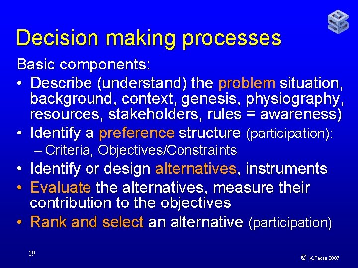 Decision making processes Basic components: • Describe (understand) the problem situation, background, context, genesis,