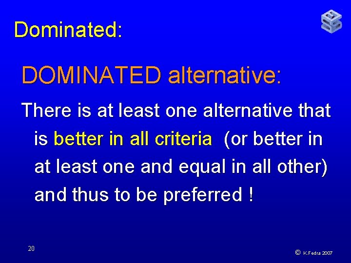 Dominated: DOMINATED alternative: There is at least one alternative that is better in all