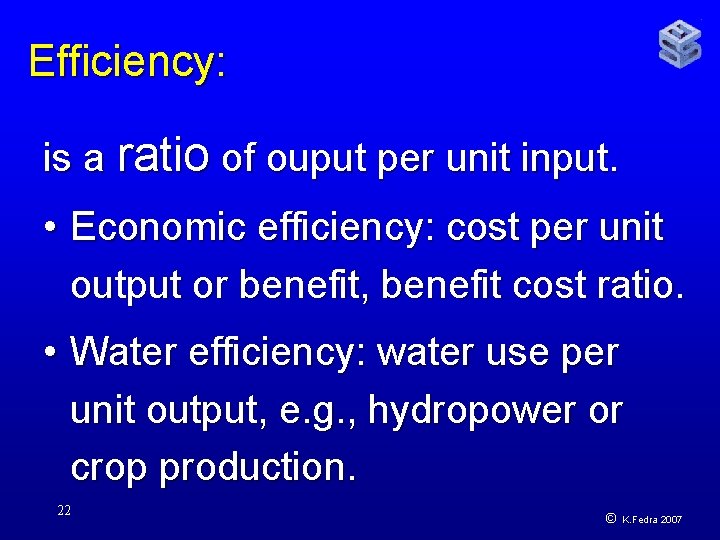Efficiency: is a ratio of ouput per unit input. • Economic efficiency: cost per