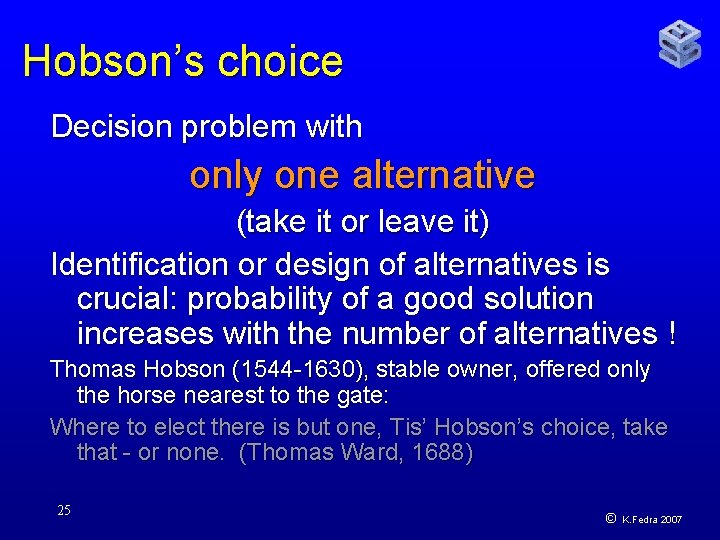 Hobson’s choice Decision problem with only one alternative (take it or leave it) Identification