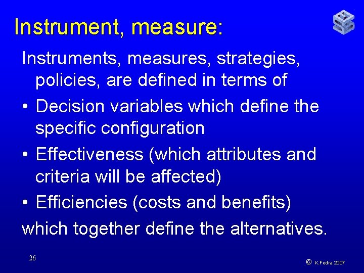 Instrument, measure: Instruments, measures, strategies, policies, are defined in terms of • Decision variables