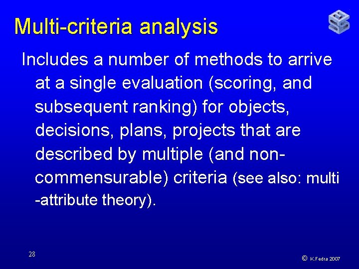 Multi-criteria analysis Includes a number of methods to arrive at a single evaluation (scoring,