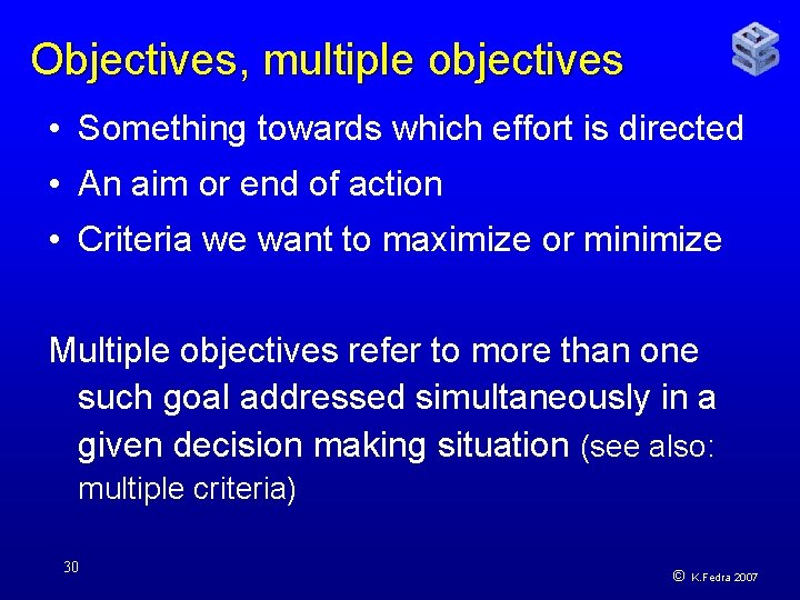 Objectives, multiple objectives • Something towards which effort is directed • An aim or