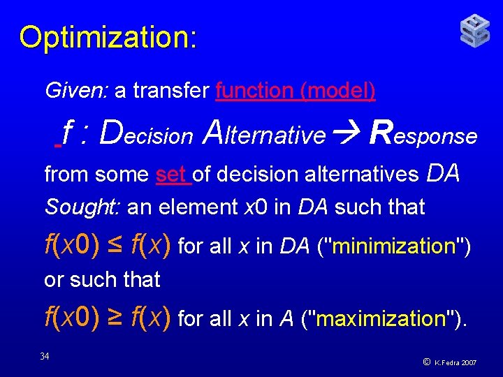 Optimization: Given: a transfer function (model) f : Decision Alternative Response from some set