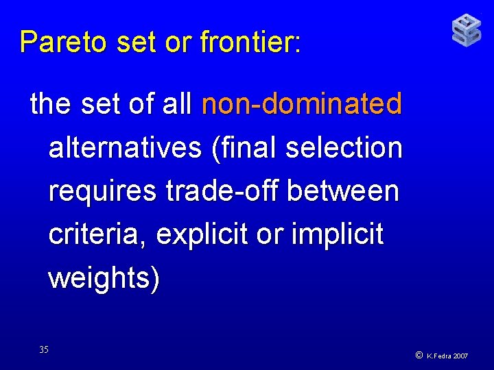 Pareto set or frontier: the set of all non-dominated alternatives (final selection requires trade-off