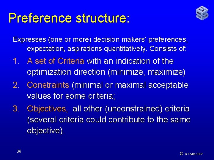 Preference structure: Expresses (one or more) decision makers’ preferences, expectation, aspirations quantitatively. Consists of: