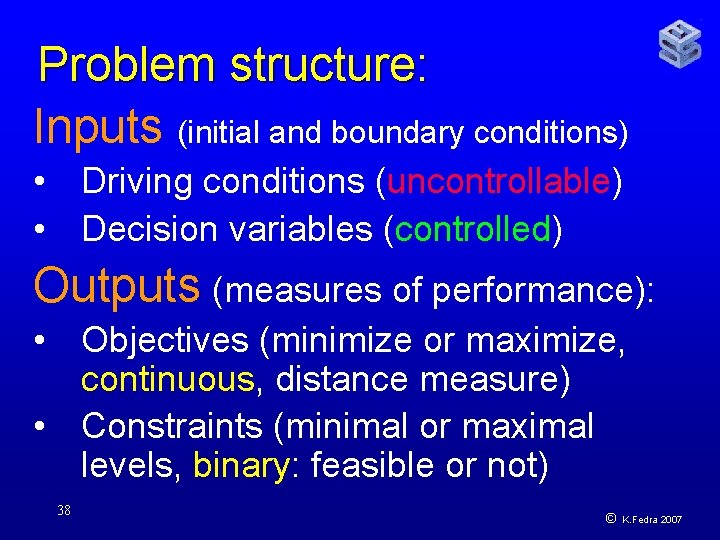 Problem structure: Inputs (initial and boundary conditions) • Driving conditions (uncontrollable) • Decision variables
