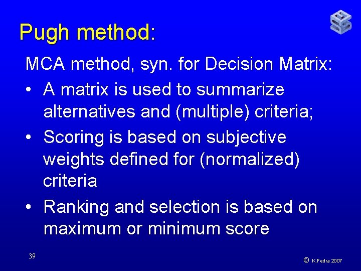 Pugh method: MCA method, syn. for Decision Matrix: • A matrix is used to