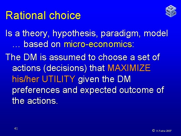 Rational choice Is a theory, hypothesis, paradigm, model … based on micro-economics: The DM