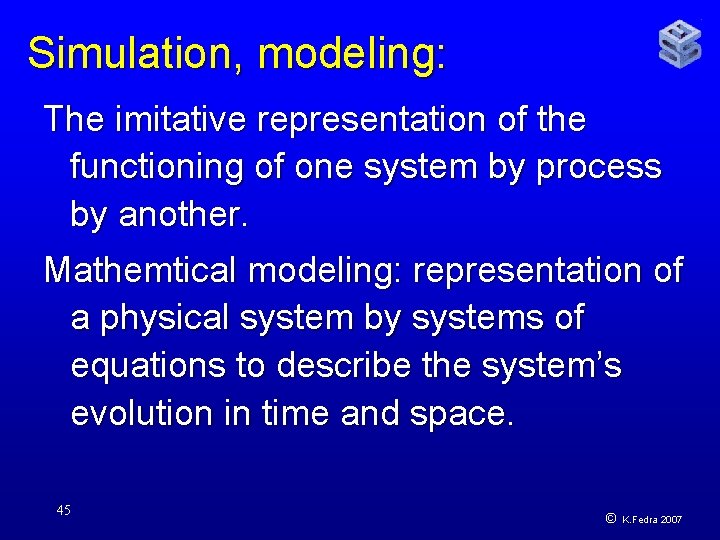 Simulation, modeling: The imitative representation of the functioning of one system by process by