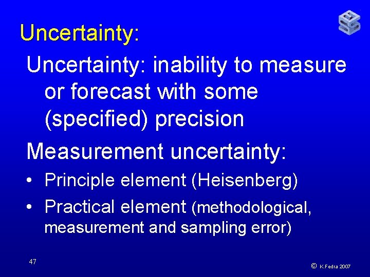 Uncertainty: inability to measure or forecast with some (specified) precision Measurement uncertainty: • Principle