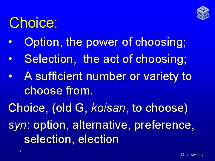 Choice: • • • Option, the power of choosing; Selection, the act of choosing;