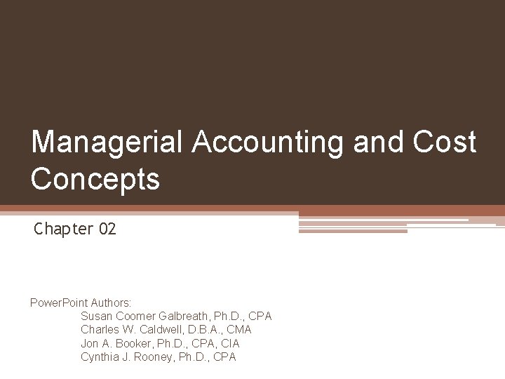 Managerial Accounting and Cost Concepts Chapter 02 Power. Point Authors: Susan Coomer Galbreath, Ph.