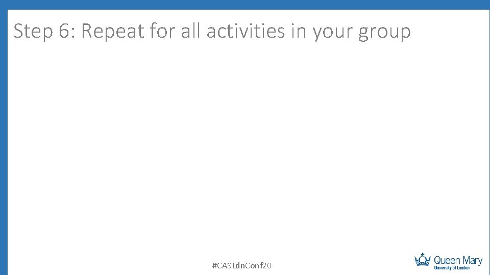 Step 6: Repeat for all activities in your group #CASLdn. Conf 20 
