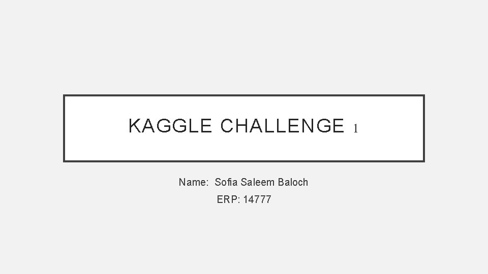 KAGGLE CHALLENGE 1 Name: Sofia Saleem Baloch ERP: 14777 