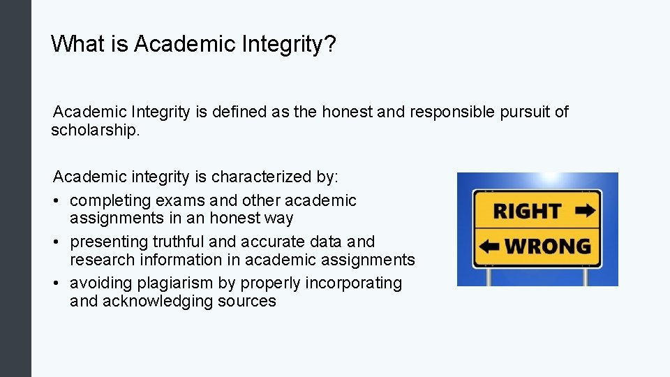 What is Academic Integrity? Academic Integrity is defined as the honest and responsible pursuit What is Academic Integrity? Academic Integrity is defined as the honest and responsible pursuit