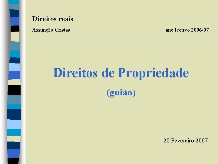 Direitos reais Assunção Cristas ano lectivo 2006/07 Direitos de Propriedade (guião) 28 Fevereiro 2007