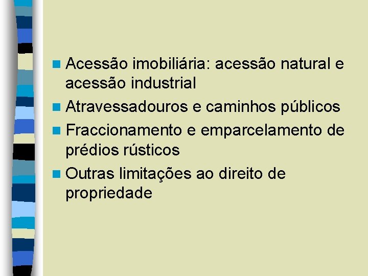 n Acessão imobiliária: acessão natural e acessão industrial n Atravessadouros e caminhos públicos n