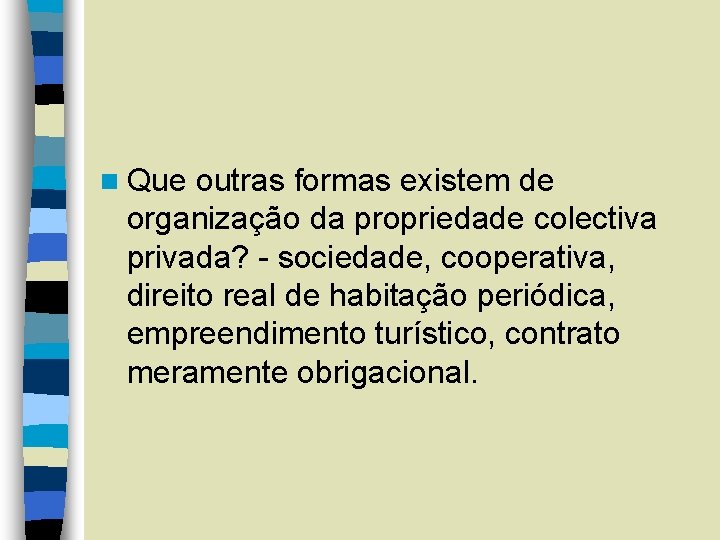 n Que outras formas existem de organização da propriedade colectiva privada? - sociedade, cooperativa,