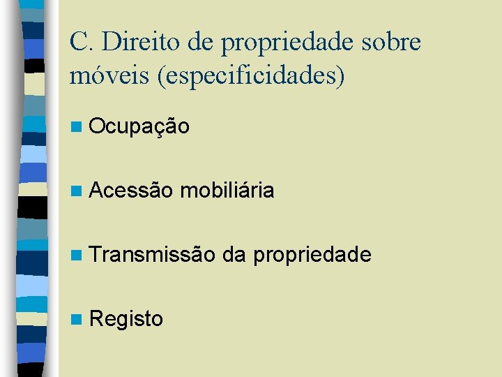 C. Direito de propriedade sobre móveis (especificidades) n Ocupação n Acessão mobiliária n Transmissão