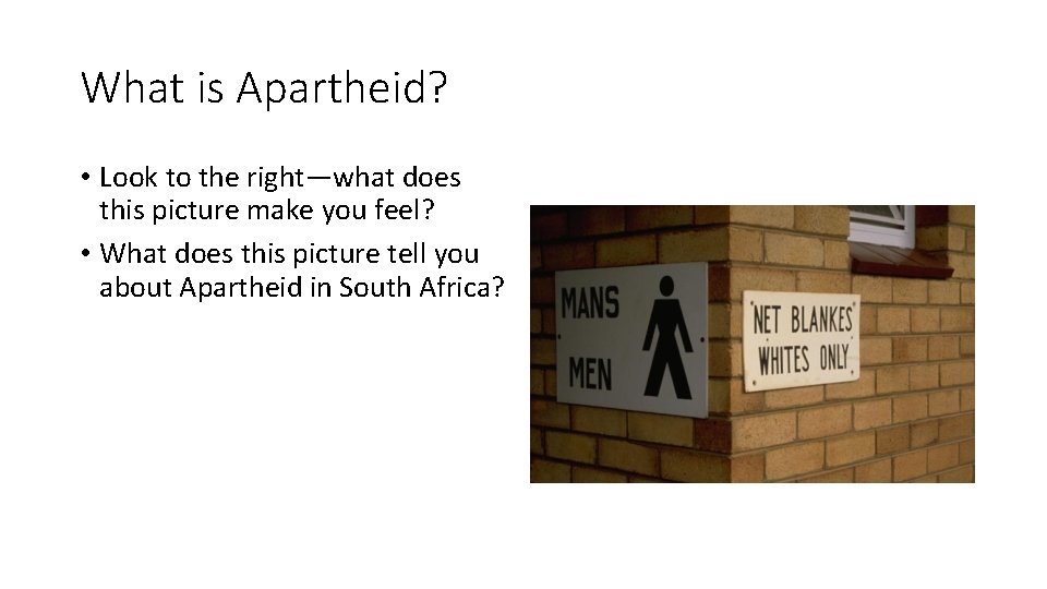 What is Apartheid? • Look to the right—what does this picture make you feel?