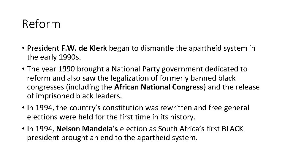 Reform • President F. W. de Klerk began to dismantle the apartheid system in