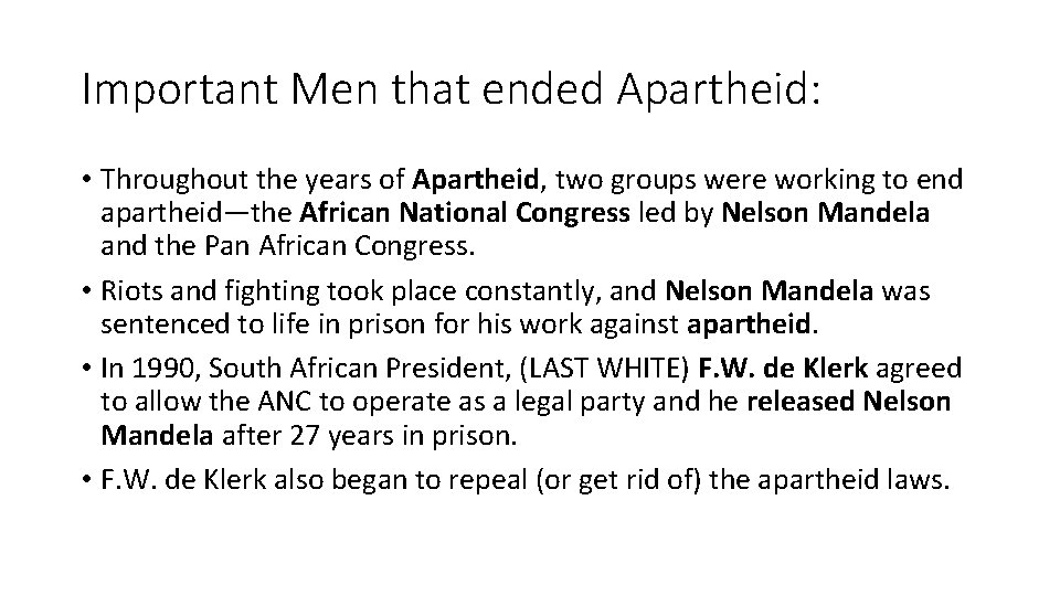 Important Men that ended Apartheid: • Throughout the years of Apartheid, two groups were
