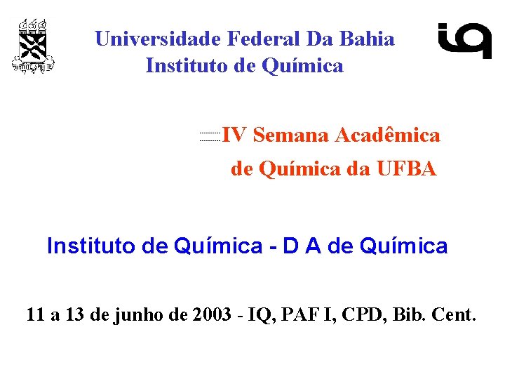 Universidade Federal Da Bahia Instituto de Química ---------- IV Semana Acadêmica de Química da