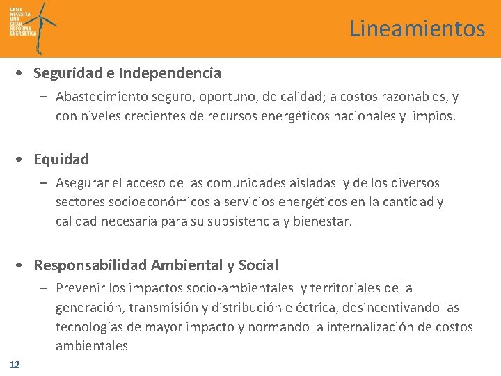 Lineamientos • Seguridad e Independencia – Abastecimiento seguro, oportuno, de calidad; a costos razonables,