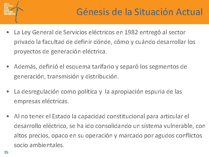 Génesis de la Situación Actual • La Ley General de Servicios eléctricos en 1982