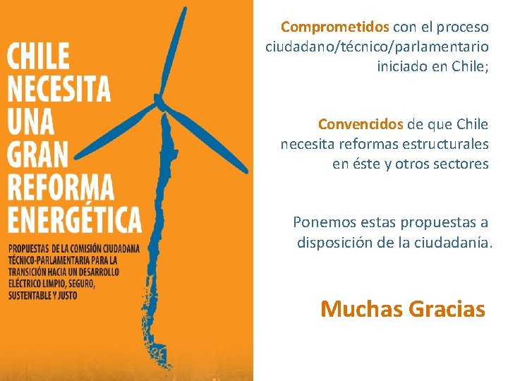 Comprometidos con el proceso ciudadano/técnico/parlamentario iniciado en Chile; Convencidos de que Chile necesita reformas
