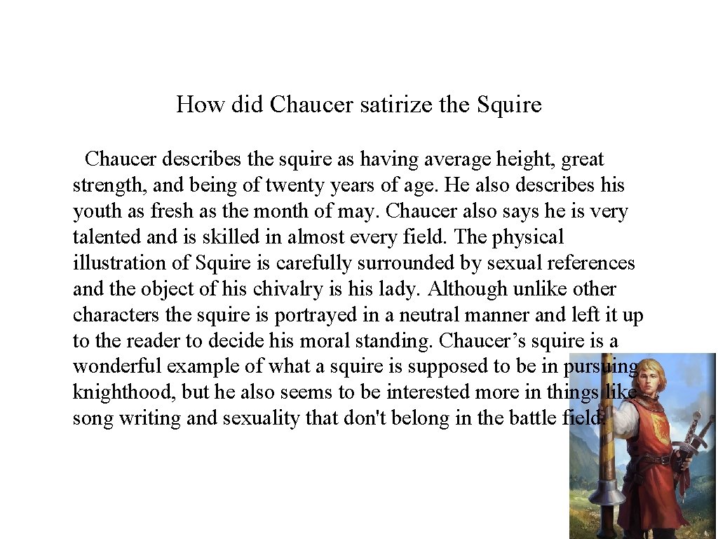 How did Chaucer satirize the Squire Chaucer describes the squire as having average height,