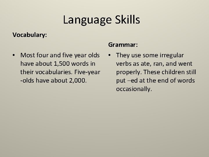 Language Skills Vocabulary: Grammar: • Most four and five year olds have about 1,