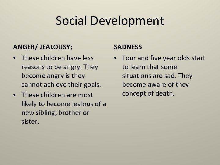 Social Development ANGER/ JEALOUSY; SADNESS • These children have less reasons to be angry.