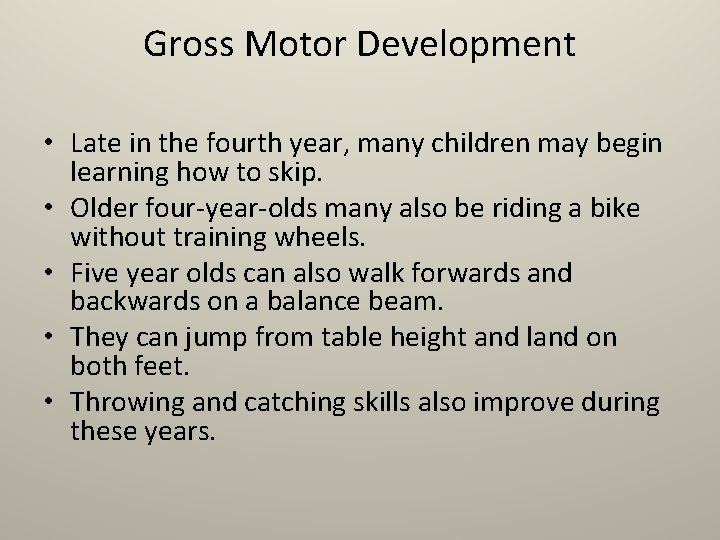 Gross Motor Development • Late in the fourth year, many children may begin learning