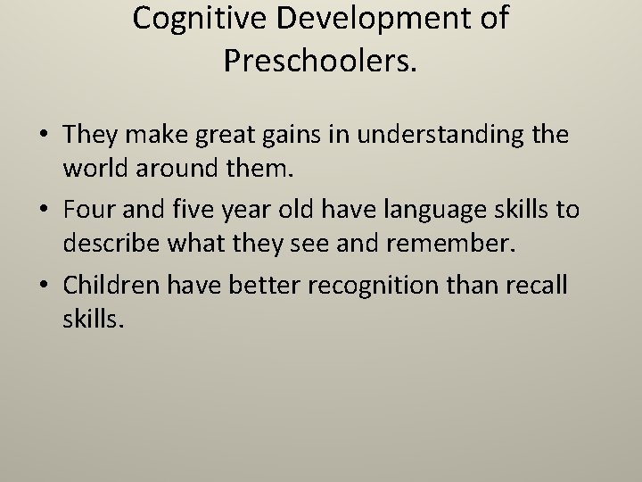 Cognitive Development of Preschoolers. • They make great gains in understanding the world around