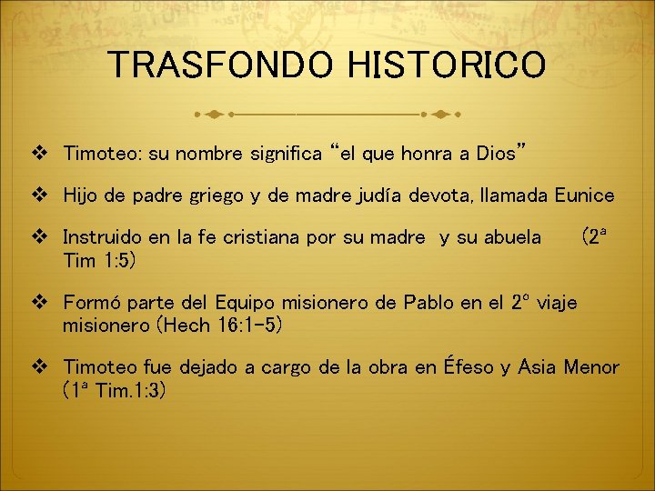 TRASFONDO HISTORICO v Timoteo: su nombre significa “el que honra a Dios” v Hijo