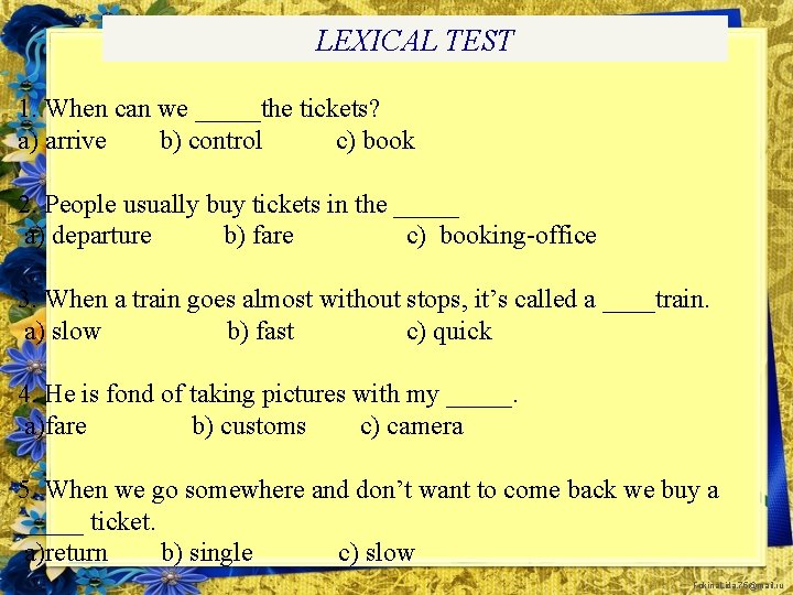 LEXICAL TEST 1. When can we _____the tickets? a) arrive b) control c) book