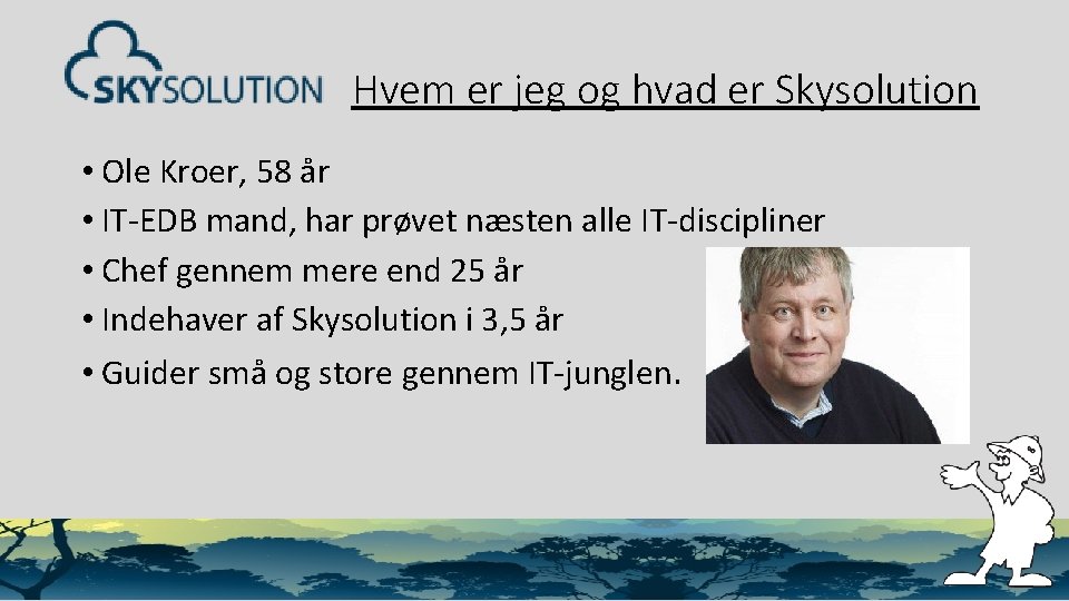 Hvem er jeg og hvad er Skysolution • Ole Kroer, 58 år • IT-EDB